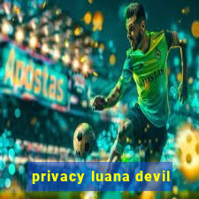 privacy luana devil